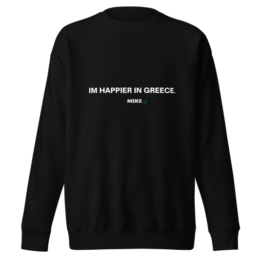 IM HAPPIER IN GREECE CREWNECK