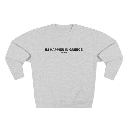 IM HAPPIER IN GREECE SWEATSHIRT