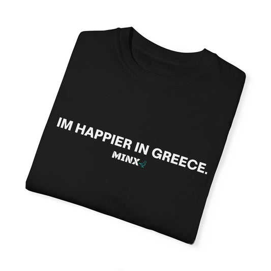 IM HAPPIER IN GREECE TEE