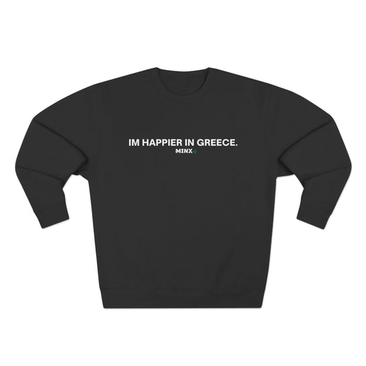 IM HAPPIER IN GREECE SWEATSHIRT