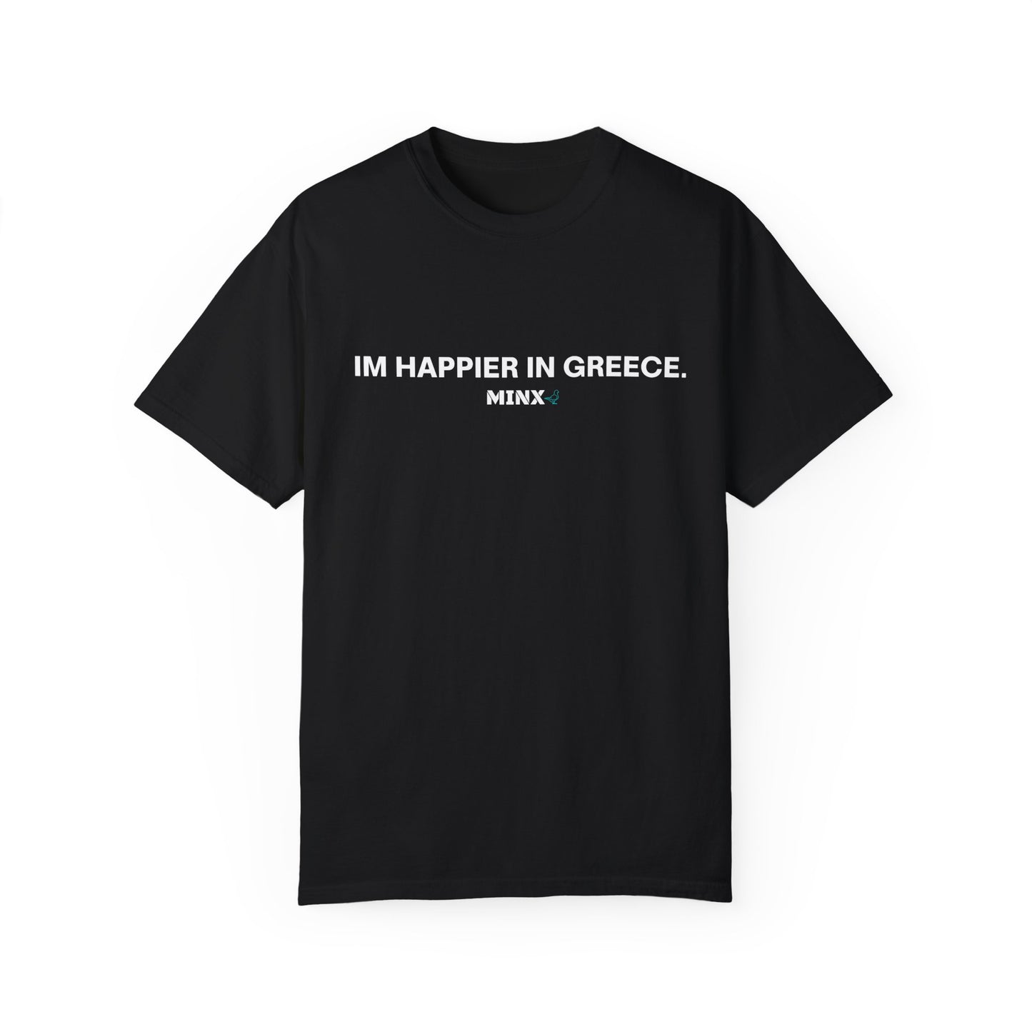 IM HAPPIER IN GREECE TEE