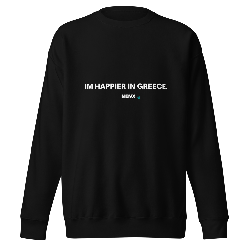 IM HAPPIER IN GREECE CREWNECK